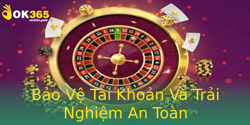 Bảo Vệ Tài Khoản Và Trải Nghiệm An Toàn