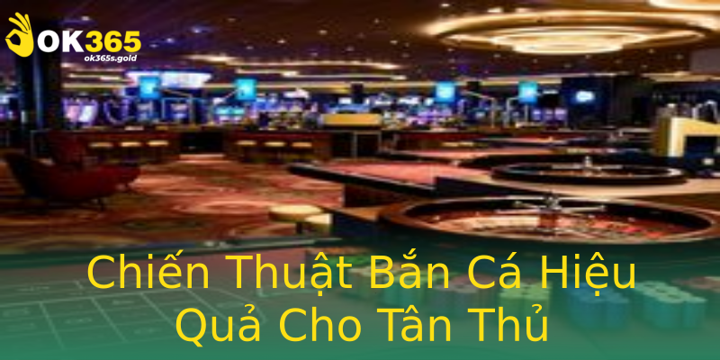 Chiến Thuật Bắn Cá Hiệu Quả Cho Tân Thủ