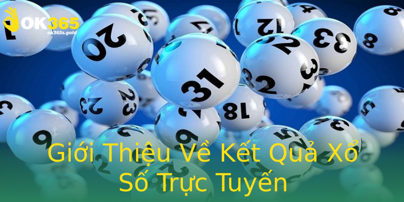 Giới Thiệu Về Kết Quả Xổ Số Trực Tuyến