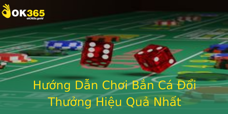Hướng Dẫn Chơi Bắn Cá Đổi Thưởng Hiệu Quả Nhất