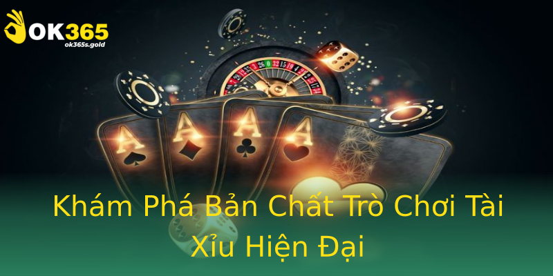 Khám Phá Bản Chất Trò Chơi Tài Xỉu Hiện Đại