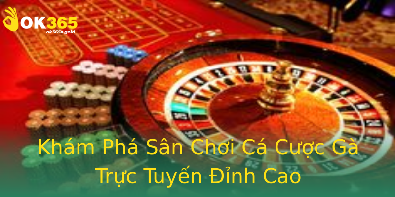 Khám Phá Sân Chơi Cá Cược Gà Trực Tuyến Đỉnh Cao