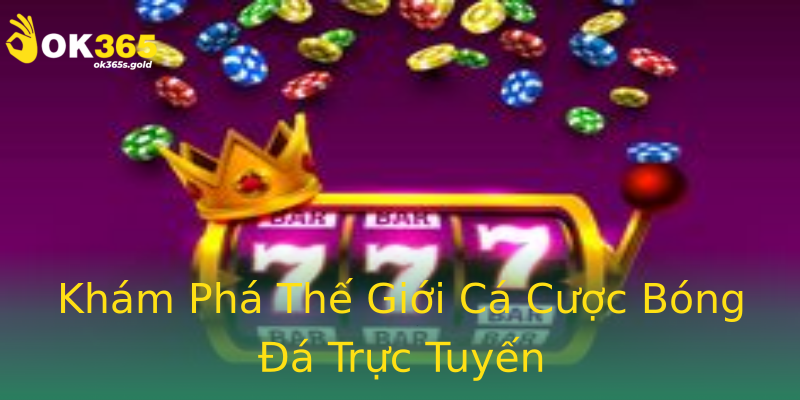 Khám Phá Thế Giới Cá Cược Bóng Đá Trực Tuyến