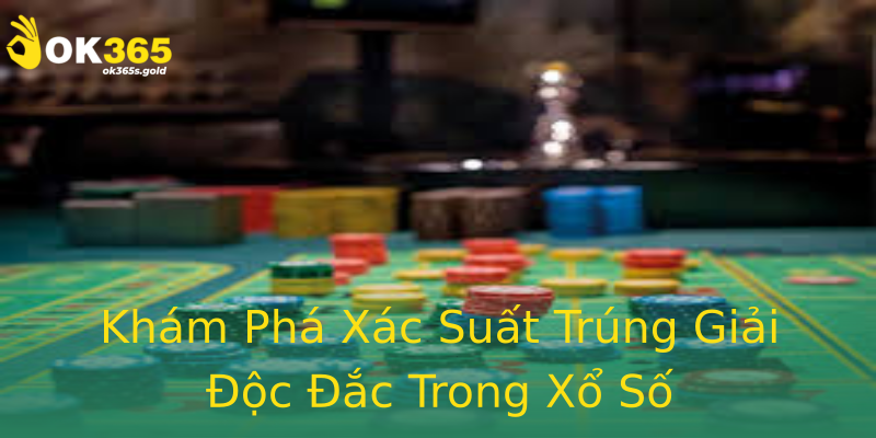 Khám Phá Xác Suất Trúng Giải Độc Đắc Trong Xổ Số