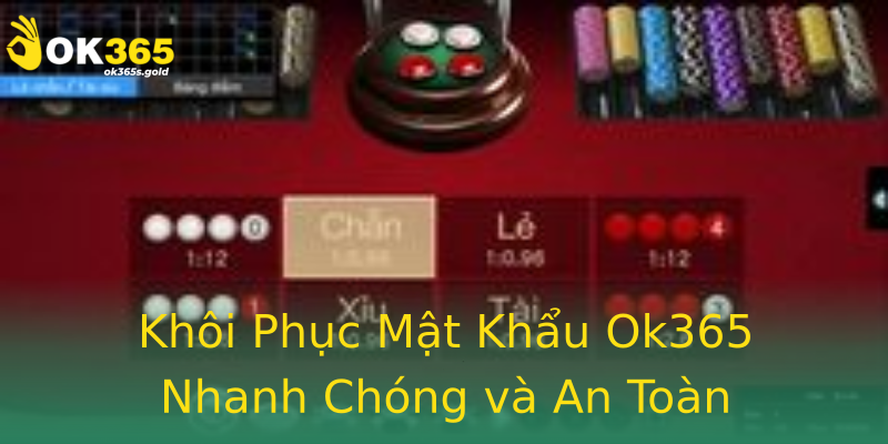 Khôi Phục Mật Khẩu Ok365 Nhanh Chóng và An Toàn