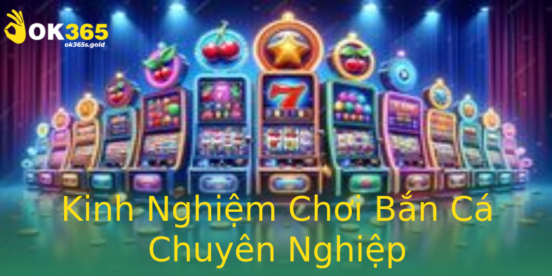 Kinh Nghiệm Chơi Bắn Cá Chuyên Nghiệp
