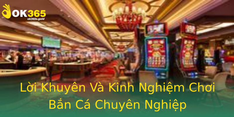 Lời Khuyên Và Kinh Nghiệm Chơi Bắn Cá Chuyên Nghiệp